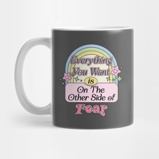 Everything You Want Is On The Other Side Of Fear Mug